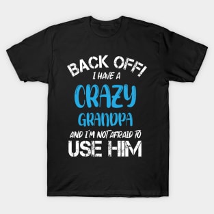 Back Off I Have A Crazy Grandma And I’m Not Afraid To Use Her T-Shirt